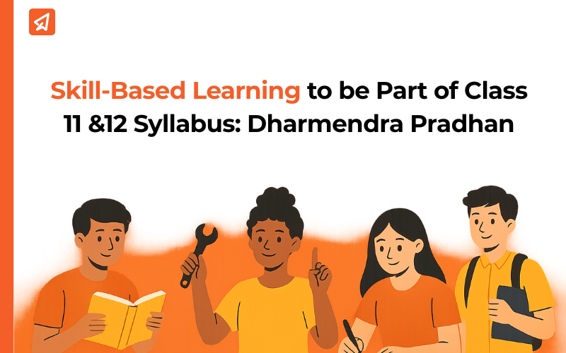 Skill Based Curriculum Coming to Class 11 & 12: NEP 2020 Latest News 1 Skill-Based Learning to be Part of Class 11 &12 Syllabus: Dharmendra Pradhan