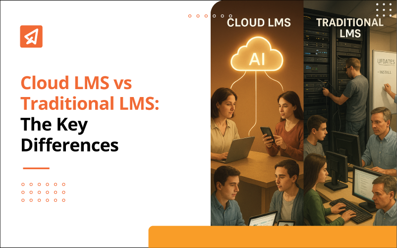 Cloud LMS vs Traditional LMS: The Key Differences 1 Cloud LMS vs Traditional LMS The Key Differences
