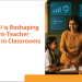 How AI is Reshaping Student-Teacher Bonds in Classrooms 2 How-AI-is-Reshaping-Student-Teacher-Bonds-in-Classrooms