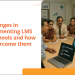 Challenges in implementing LMS for Schools and how to overcome them 4 Challenges in implementing LMS for Schools and how to overcome them
