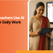 How Teachers Use AI in Their Daily Work
