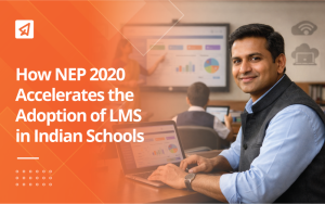 How NEP 2020 Accelerates the Adoption of LMS in Indian Schools