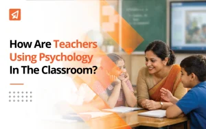 How Are Teachers Using Psychology In The Classroom?