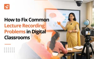 How to Fix Common Lecture Recording Problems in Digital Classrooms