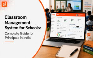 Classroom Management System for Schools: Complete Guide for Principals in India (2026)